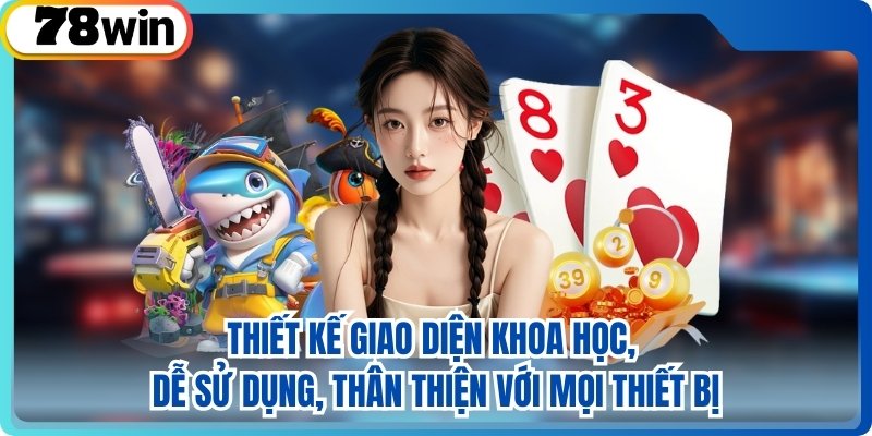 Thiết kế giao diện khoa học, dễ sử dụng, thân thiện với mọi thiết bị